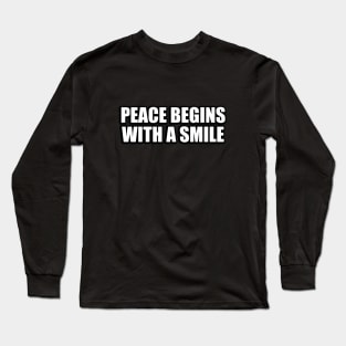Peace begins with a smile Long Sleeve T-Shirt